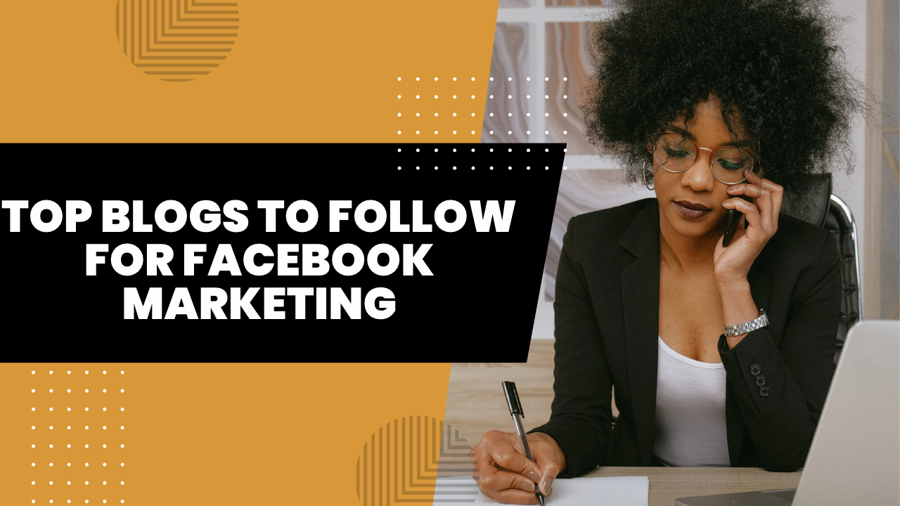 Top Blogs to Follow for Facebook Marketing