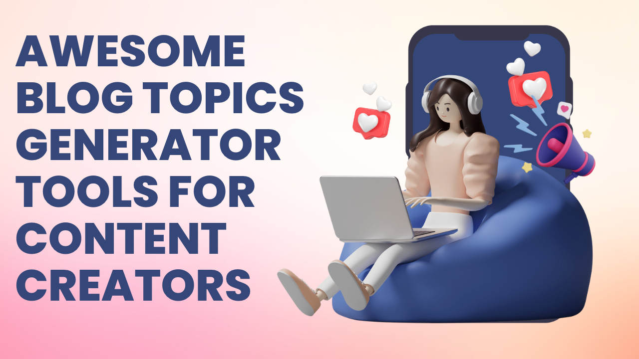 Awesome Blog Topics Generator Tools for Content Creators