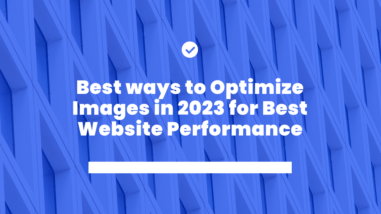 Best ways to Optimize Images in 2023 for Best Website Performance