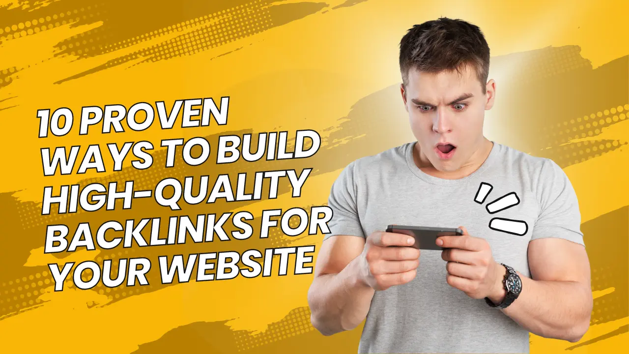 10 Proven Ways to Build High-Quality Backlinks for Your Website