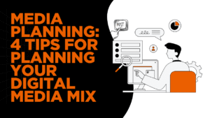 Media Planning: 4 Tips For Planning Your Digital Media Mix