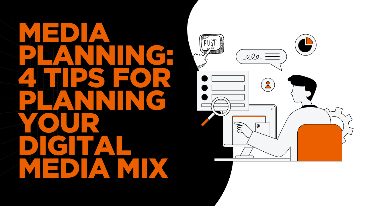 Media Planning: 4 Tips For Planning Your Digital Media Mix